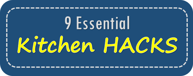 9 Essential Kitchen Hacks