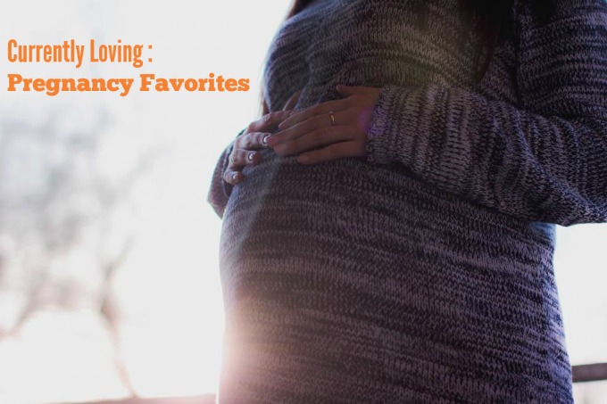 Currently loving – Pregnancy favorites