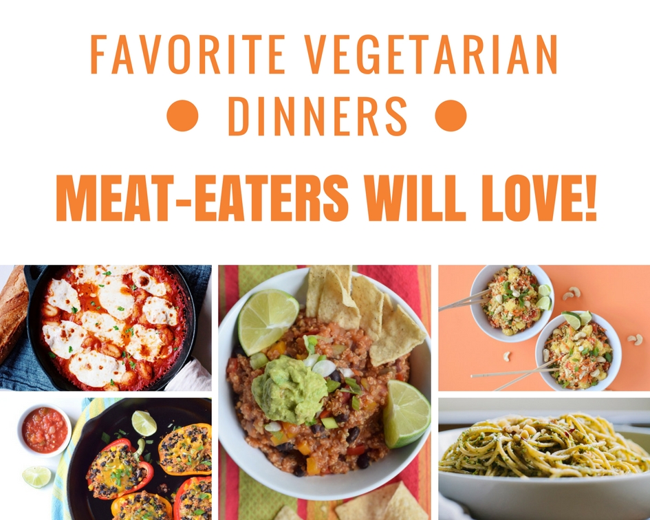 Favorite Vegetarian Dinners that Meat-eaters will love!