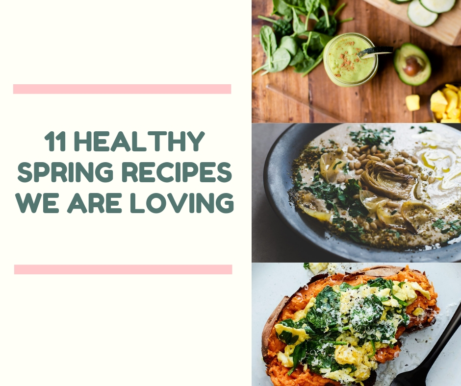 11 Healthy Spring Recipes We Are Loving!